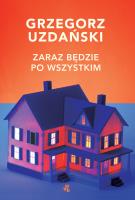 ZARAZ BĘDZIE PO WSZYSTKIM. Autor: Grzegorz Uzdański. SmakLiter.pl Okładka książki ZARAZ BĘDZIE PO WSZYSTKIM