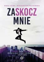 ZASKOCZ MNIE. Autor: Skiba Daria, Falkowska Małgorzata. SmakLiter.pl Okładka książki ZASKOCZ MNIE