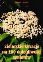 Zielarskie kuracje na 100 dolegliwości seniorów. Autor: Przybylak Zbigniew. SmakLiter.pl Okładka książki Zielarskie kuracje na 100 dolegliwości seniorów