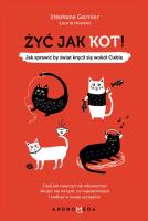 ŻYĆ JAK KOT JAK SPRAWIĆ BY ŚWIAT KRĘCIŁ SIĘ WOKÓŁ CIEBIE. Autor: Stephane Garnier, HAWKES LAURIE. SmakLiter.pl Okładka książki ŻYĆ JAK KOT JAK SPRAWIĆ BY ŚWIAT KRĘCIŁ SIĘ WOKÓŁ CIEBIE