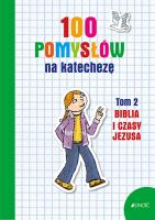 Okładka książki 100 POMYSŁÓW NA KATECHEZĘ BIBLIA I CZASY JEZUSA