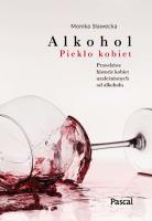 ALKOHOL PIEKŁO KOBIET. Autor: Monika Sławecka. SmakLiter.pl Okładka książki ALKOHOL PIEKŁO KOBIET