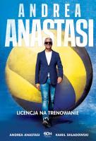 ANDREA ANASTASI LICENCJA NA TRENOWANIE. Autor: KAMIL SKŁADOWSKI. SmakLiter.pl Okładka książki ANDREA ANASTASI LICENCJA NA TRENOWANIE