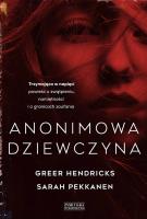 ANONIMOWA DZIEWCZYNA. Autor: Greer Hendricks, Pekkanen Sarah. SmakLiter.pl Okładka książki ANONIMOWA DZIEWCZYNA