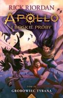 Apollo i boskie próby Tom 4 Grobowiec Tyrana. Autor: Rick Riordan. SmakLiter.pl Okładka książki Apollo i boskie próby Tom 4 Grobowiec Tyrana