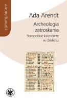 Archeologia zatroskania Staropolskie kalendarze w działaniu. Autor: Arendt Ada. SmakLiter.pl Okładka książki Archeologia zatroskania Staropolskie kalendarze w działaniu