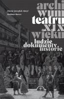 Archiwum teatru XIX wieku. Autor: Dorota Jarząbek-Wasyl, Maresz Barbara. SmakLiter.pl Okładka książki Archiwum teatru XIX wieku