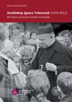 Arcybiskup Ignacy Tokarczuk (1918 - 2012). Autor: Mariusz Krzysztofiński. SmakLiter.pl Okładka książki Arcybiskup Ignacy Tokarczuk (1918 - 2012)