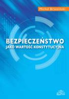 Bezpieczeństwo jako wartość konstytucyjna. Autor: Brzeziński Michał. SmakLiter.pl Okładka książki Bezpieczeństwo jako wartość konstytucyjna
