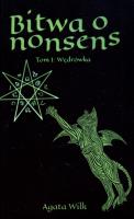 Bitwa o nonsens T.1 Wędrówka. Autor: Agata Wilk. SmakLiter.pl Okładka książki Bitwa o nonsens T.1 Wędrówka