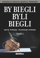 By biegli byli biegli. Poradnik dla biegłych..cz.1. Autor: Artur Powszek, Władysław Powszek. SmakLiter.pl Okładka książki By biegli byli biegli. Poradnik dla biegłych..cz.1
