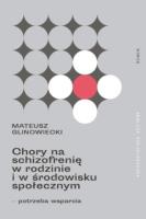 Chory na schizofrenię w rodzinie i w środowisku społecznym. Autor: Glinowiecki Mateusz. SmakLiter.pl Okładka książki Chory na schizofrenię w rodzinie i w środowisku społecznym