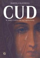 Cud w 1949r Lublin stał się Częstochową. Autor: Błasińska Mariola. SmakLiter.pl Okładka książki Cud w 1949r Lublin stał się Częstochową