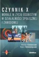 Czynnik X. Morale w życiu osobistym.... Autor: Marian Cieślarczyk, Adam Kołodziejczyk. SmakLiter.pl Okładka książki Czynnik X. Morale w życiu osobistym...
