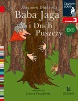 Czytam sobie Eko Baba Jaga i Duch Puszczy Poziom 3. Autor: Dmitroca Zbigniew. SmakLiter.pl Okładka książki Czytam sobie Eko Baba Jaga i Duch Puszczy Poziom 3