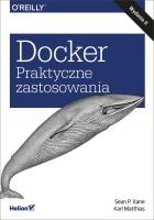 Docker. Praktyczne zastosowania w.2. Autor: Sean P. Kane, Karl Matthias. SmakLiter.pl Okładka książki Docker. Praktyczne zastosowania w.2