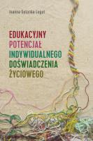 Edukacyjny potencjał indywidualnego doświadczenia życiowego. Autor: Golonka-Legut Joanna. SmakLiter.pl Okładka książki Edukacyjny potencjał indywidualnego doświadczenia życiowego