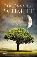 Félix i niewidzialne źródło. Autor: Eric-Emmanuel Schmitt. SmakLiter.pl Okładka książki Félix i niewidzialne źródło