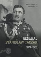 Generał Stanisław Taczak 1874-1960. Autor: Polak Bogusław, Michał Polak. SmakLiter.pl Okładka książki Generał Stanisław Taczak 1874-1960