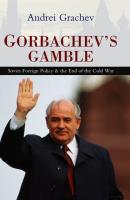 Gorbachev's Gamble. Autor: Grachev Andrei. SmakLiter.pl Okładka książki Gorbachev's Gamble