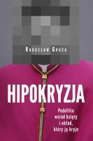 HIPOKRYZJA PEDOFILIA WŚRÓD KSIĘŻY I UKŁAD KTÓRY JĄ KRYJE. Autor: Radosław Gruca. SmakLiter.pl Okładka książki HIPOKRYZJA PEDOFILIA WŚRÓD KSIĘŻY I UKŁAD KTÓRY JĄ KRYJE