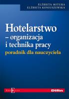Hotelarstwo Organizacja i technika pracy Poradnik dla nauczyciela. Autor: Mitura Elżbieta, Koniuszewska Elżbieta. SmakLiter.pl Okładka książki Hotelarstwo Organizacja i technika pracy Poradnik dla nauczyciela