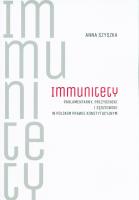 Immunitety parlamentarny, prezydencki i sędziowski w polskim prawie konstytucyjnym. Autor: Szyszka Anna. SmakLiter.pl Okładka książki Immunitety parlamentarny, prezydencki i sędziowski w polskim prawie konstytucyjnym