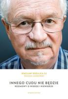 INNEGO CUDU NIE BĘDZIE ROZMOWY O WIERZE I NIEWIERZE. Autor: Wacław Oszajca SJ, DAMIAN JANKOWSKI. SmakLiter.pl Okładka książki INNEGO CUDU NIE BĘDZIE ROZMOWY O WIERZE I NIEWIERZE