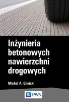 Inżynieria betonowych nawierzchni drogowych. Autor: Glinicki Michał A.. SmakLiter.pl Okładka książki Inżynieria betonowych nawierzchni drogowych
