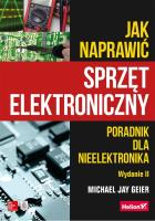 JAK NAPRAWIĆ SPRZĘT ELEKTRONICZNY PORADNIK DLA NIEELEKTRONIKA WYD. 2. Autor: Geier Michael Jay. SmakLiter.pl Okładka książki JAK NAPRAWIĆ SPRZĘT ELEKTRONICZNY PORADNIK DLA NIEELEKTRONIKA WYD. 2