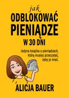 Jak odblokować pieniądze w 30 dni. Autor: Bauer Alicja. SmakLiter.pl Okładka książki Jak odblokować pieniądze w 30 dni