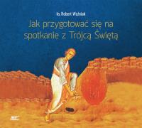 Jak przygotować się na spotkanie z Trójcą Św. CD - Audiobook. Autor: ks. Robert Woźniak. SmakLiter.pl Okładka książki Jak przygotować się na spotkanie z Trójcą Św. CD - Audiobook