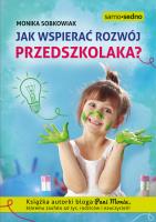 JAK WSPIERAĆ ROZWÓJ PRZEDSZKOLAKA. Autor: Monika Sobkowiak. SmakLiter.pl Okładka książki JAK WSPIERAĆ ROZWÓJ PRZEDSZKOLAKA