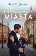 Kochankowie miasta. Autor: Anna Stryjewska. SmakLiter.pl Okładka książki Kochankowie miasta