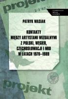 Kontakty między artystami wizualnymi z Polski, Węgier, Czechosłowacji i NRD w latach 1970-1989. Autor: Wasiak Patryk. SmakLiter.pl Okładka książki Kontakty między artystami wizualnymi z Polski, Węgier, Czechosłowacji i NRD w latach 1970-1989