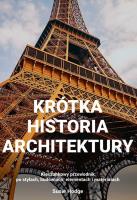 Krótka historia architektury   Kieszonkowy przewodnik po stylach, budowlach, elementach i materiałac. Autor: Hodge Susie. SmakLiter.pl Okładka książki Krótka historia architektury   Kieszonkowy przewodnik po stylach, budowlach, elementach i materiałac