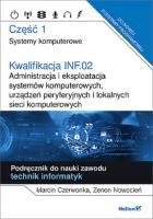 Kwalifikacja INF.02 Administracja i ekspl. ...cz.1. Autor: Marcin Czerwonka, Zenon Nowocień. SmakLiter.pl Okładka książki Kwalifikacja INF.02 Administracja i ekspl. ...cz.1