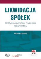 Likwidacja spółek. Praktyczny poradnik z wzorami dokumentów (z suplementem elektronicznym). Autor: Koralewski Michał. SmakLiter.pl Okładka książki Likwidacja spółek. Praktyczny poradnik z wzorami dokumentów (z suplementem elektronicznym)