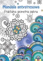 MANDALA ANTYSRESOWA FRAKTALNA GEOMETRIA PIĘKNA. Autor: Tamara Michałowska (oprac.). SmakLiter.pl Okładka książki MANDALA ANTYSRESOWA FRAKTALNA GEOMETRIA PIĘKNA