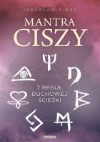 MANTRA CISZY 7 REGUŁ DUCHOWEJ ŚCIEŻKI. Autor: Jarosław Gibas. SmakLiter.pl Okładka książki MANTRA CISZY 7 REGUŁ DUCHOWEJ ŚCIEŻKI