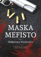 MASKA MEFISTO. Autor: Małgorzata Wachowicz. SmakLiter.pl Okładka książki MASKA MEFISTO