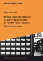 Media społecznościowe w pracy dziennikarzy w Polsce, Rosji i Szwecji.. Autor: Baranowski Paweł. SmakLiter.pl Okładka książki Media społecznościowe w pracy dziennikarzy w Polsce, Rosji i Szwecji.