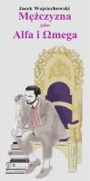 Mężczyzna jako Alfa i Omega. Autor: Jacek M. Wojciechowski. SmakLiter.pl Okładka książki Mężczyzna jako Alfa i Omega