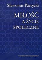 Miłość a życie społeczne. Autor: Partycki Sławomir. SmakLiter.pl Okładka książki Miłość a życie społeczne