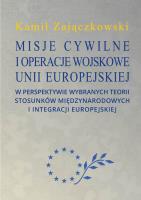 Okładka książki Misje cywilne i operacje wojskowe Unii Europejskiej w perspektywie wybranych teorii stosunków między
