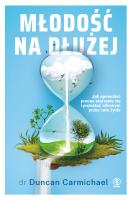 MŁODOŚĆ NA DŁUŻEJ. Autor: DUNCAN CARMICHAEL. SmakLiter.pl Okładka książki MŁODOŚĆ NA DŁUŻEJ
