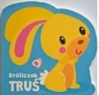 Okładka książki Moi mili przyjaciele. Króliczek Truś