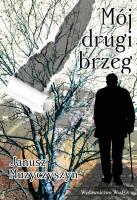 Mój drugi brzeg. Autor: Janusz Muzyczyszyn. SmakLiter.pl Okładka książki Mój drugi brzeg