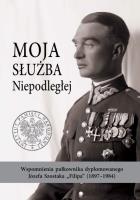 Okładka książki Moja służba Niepodległej. Wspomnienia pułkownika dyplomowanego Józefa Szostaka „Filipa” (1897-1984)