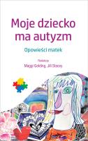 Moje dziecko ma autyzm. Autor: Maggi Golding, Jill Stacey. SmakLiter.pl Okładka książki Moje dziecko ma autyzm